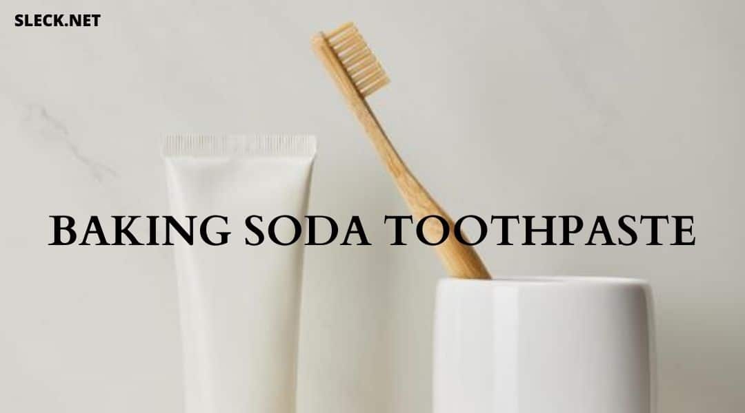 Using Baking Soda Toothpaste Worth It Or Not? SLECK