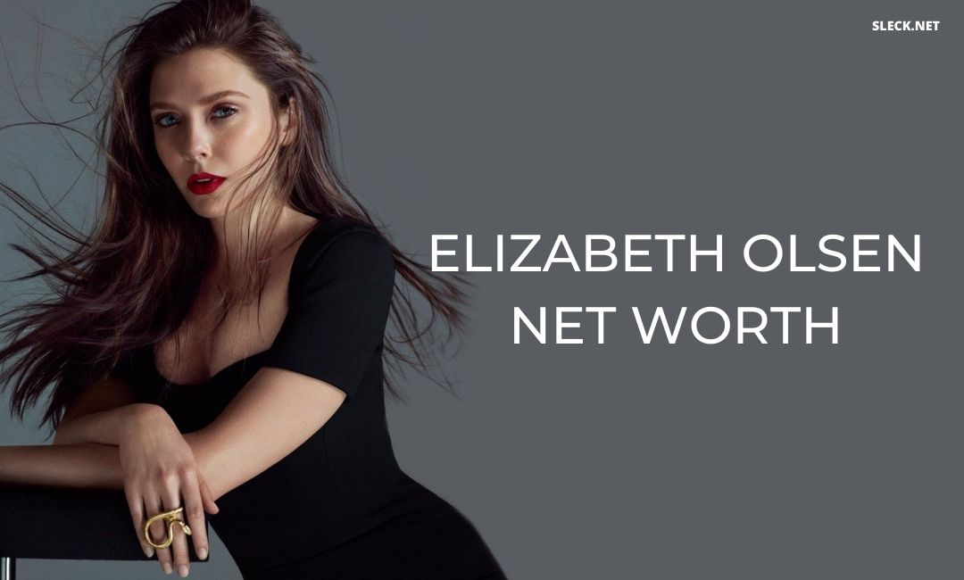 Elizabeth Olsen Net Worth Fortune Tale Of Marvel's Scarlet Witch SLECK